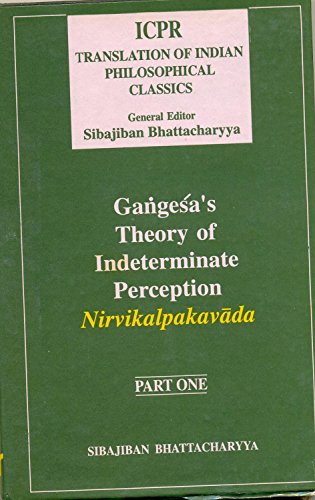 Gangesa's Theory Of Indeterminate Perception: Nirvikalpakavada, (Part. I) (Icpr Translation Of In...