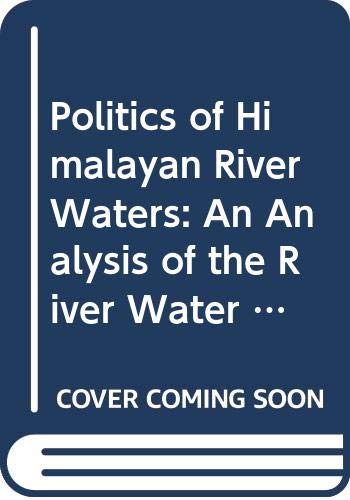 Stock image for Politics of Himalayan River Water River Water Issues in India, Nepal and Bangladesh Nirala Series 32 for sale by PBShop.store US