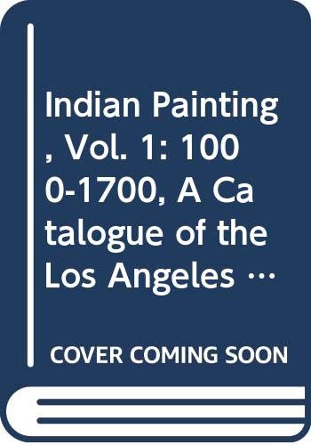 Imagen de archivo de Indian Painting, Vol. 1: 1000-1700, A Catalogue of the Los Angeles County Museum of Art Collection a la venta por SecondSale