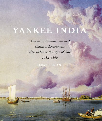 Imagen de archivo de Yankee India American Commercial and Cultural Encounters with India in the Age of Sail, 1784 1860 a la venta por Books in my Basket