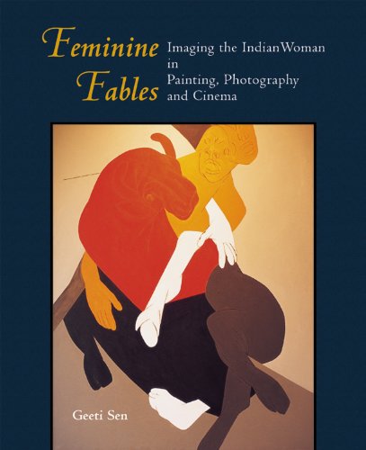 9788185822884: Feminine Fables Imaging the Indian Woman in Painting, Photography, and Cinema
