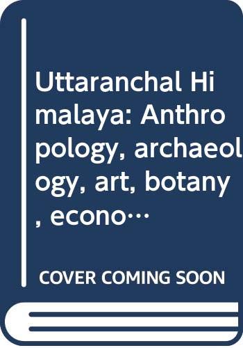 Beispielbild fr Uttaranchal Himalaya: Anthropology, Archaeology, Art, Botany, Economics, Geography, Geology, History and Sociology zum Verkauf von Yak and Yeti Books