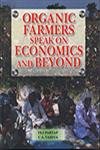 Stock image for Organic Farmers Speak on Economics and Beyond for sale by dsmbooks