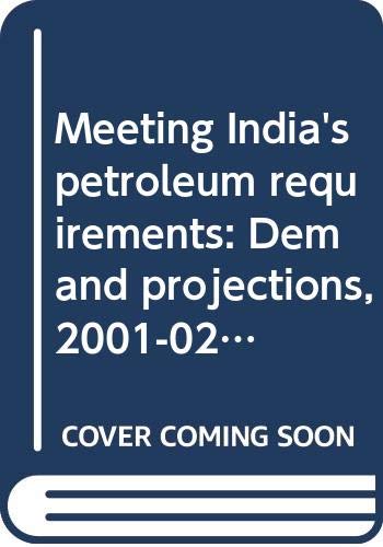 Meeting India's petroleum requirements: Demand projections, 2001-02 and 2006-07 (9788185877563) by Srivastava, Vivek