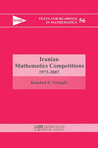 Imagen de archivo de Iranian Mathematics Competitions 1973-2007 (Texts And Readings In Mathematics-Volume 56) a la venta por Books in my Basket