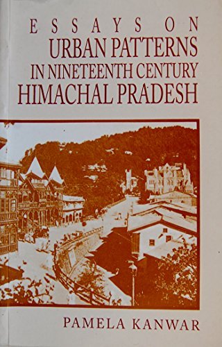 Stock image for Essays on Urban Patterns in Nineteenth Century Himachal Pradesh for sale by Books Puddle