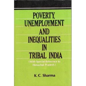 Stock image for Poverty, Unemployment and Inequalities in Tribal India for sale by Majestic Books