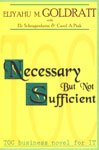 Stock image for Necessary But Not Sufficient [Paperback] ELIYAHU M.GOLDRATT for sale by Irish Booksellers