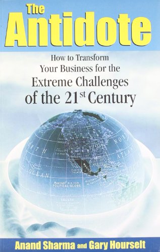 The Antidote: How to Transform your Business for the Extreme Challenges of the 21st Century