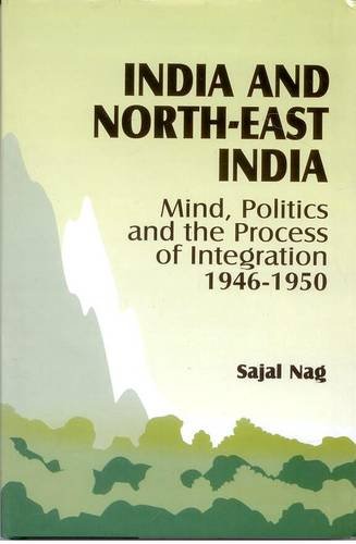 Beispielbild fr India and Northeast India: Mind, Politics and Process of Integration (1946-1950) zum Verkauf von AwesomeBooks