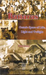 Stock image for Banaras: Cosmic Space Of Life, Light And Twilight for sale by Books in my Basket
