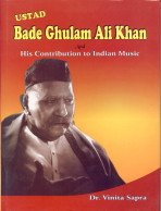 Stock image for Ustad Bade Ghulam Ali Khan and His Contribution to Indian Music for sale by dsmbooks