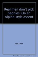 Beispielbild fr Real men don't pick peonies: On an Alpine-style ascent zum Verkauf von HALCYON BOOKS