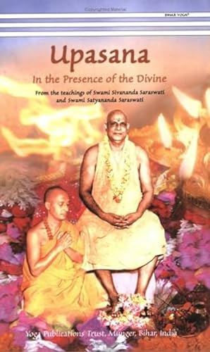 Beispielbild fr Upasana: In the Presence of the Divine: From the Teachings of Swami Sivananda Saraswati and Swami Satyananda Saraswati zum Verkauf von Books in my Basket