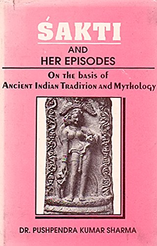 Stock image for Shakti and Her Episodes: Basis of Ancient Indian Tradition & Mythology for sale by Books in my Basket
