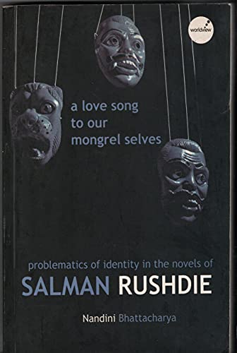 Stock image for A Love Song to Our Mongrel Selves: Problematics of identity in the Novels of Salman Rushdie for sale by Mispah books