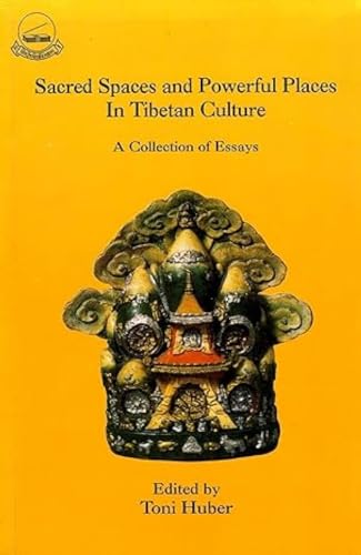 Sacred Spaces and Powerful Places in Tibetan Culture A Collection of Essays