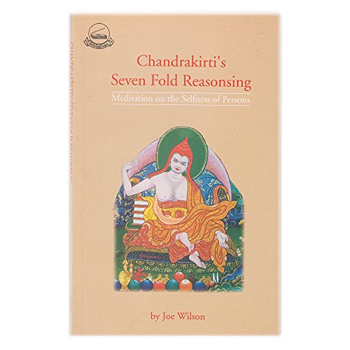 Chandrakirti's Sevenfold Reasoning: Meditation on the Selfnessness of Persons (9788186470497) by Joe Wilson