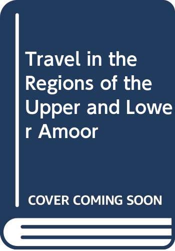 Imagen de archivo de Travel in the Regions of the Upper and Lower Amoor a la venta por PBShop.store US
