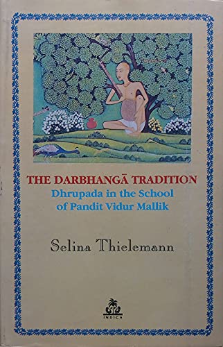 The Darbhanga Tradition: Dhrupad in the School of Pandit Vidur Mallik