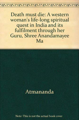 9788186569191: Death must die: A western woman's life-long spiritual quest in India and its fulfilment through her Guru, Shree Anandamayee Ma