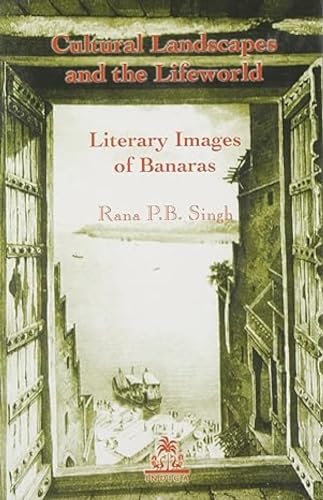 Stock image for Cultural Landscape and the Lifeworld Literary Images of Banaras for sale by Books Puddle