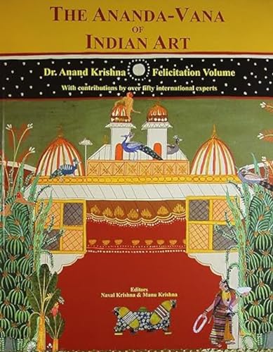 9788186569481: The Ananda-Vana Of Indian Art: Dr. Anand Krishna Felicitation Volume - With Contributions By Over Fifty International Experts