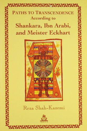 Paths to Transcendence According to Shankara, Ibn Arabi, and Meister Eckhart