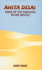 Anita Desai : Sense of the Fabulous in Her Novels - Amrit Anand