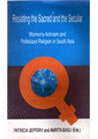 Resisting the Sacred and the Secular: Women's Activism and Politicized Religion in South Asia (9788186706381) by Patricia Jeffery; Amrita Basu