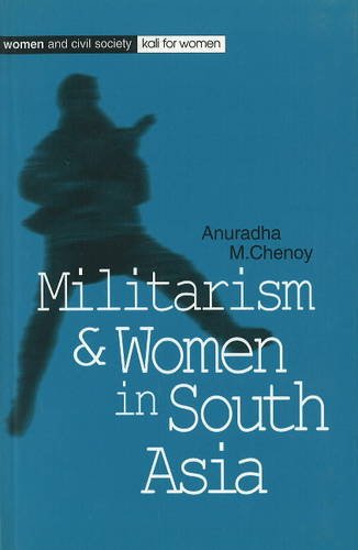 Militarism and women in South Asia (Women and civil society) (9788186706428) by Chenoy, Anuradha M