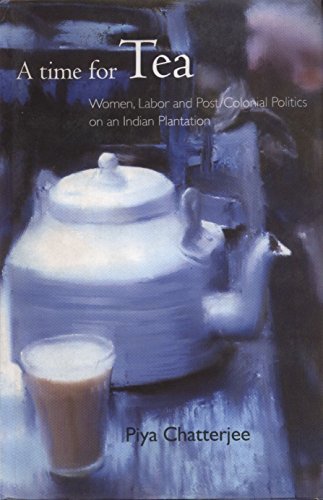 9788186706534: A Time for Tea: Women, Labor and Postcolonial Politics in an Indian Plantation