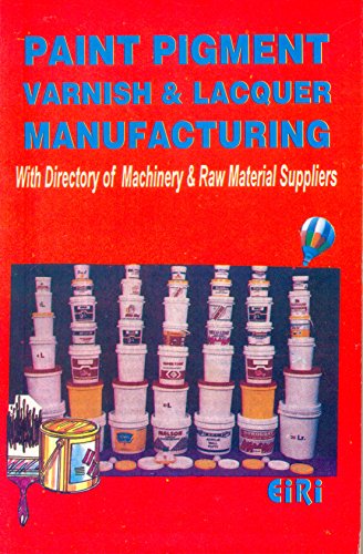 9788186732168: Paint Pigment Varnish & Lacquer Manufacturing [Paperback] [Jan 01, 2015] EIRI Board of Consultants & Engineers [Paperback] [Jan 01, 2017] EIRI Board of Consultants & Engineers
