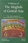 A History of the Moghuls of Central Asia: The Tarikh-i-Rashidi of Mirza Muhammad Haidar, Dughlat,...