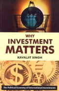 Beispielbild fr Why Investment Matters : The Political Economy of International Investments zum Verkauf von Vedams eBooks (P) Ltd