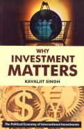 Stock image for Why Investment Matters : The Political Economy of International Investments for sale by Vedams eBooks (P) Ltd