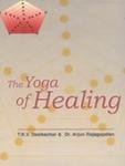 The Yoga of Healing (9788186852347) by RAJAGOPALAN, DR.ARJUN; T.K.V.DESIKACHAR