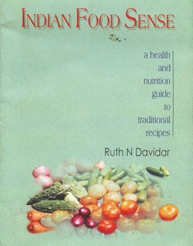 Stock image for Indian Food Sense: A Health and Nutrition Guide to Traditional Recipes for sale by Irish Booksellers