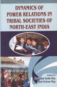 9788186867938: Dynamics of Power Relations in Tribal Societies of North East India