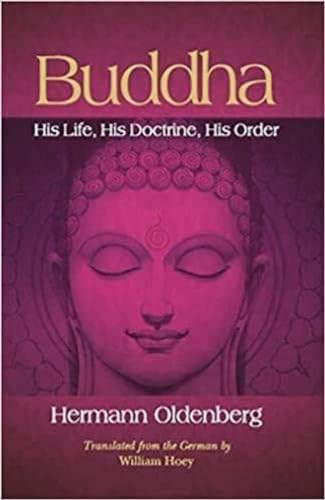 BUDDHA: HIS LIFE, HIS DOCTRINE, HIS ORDER