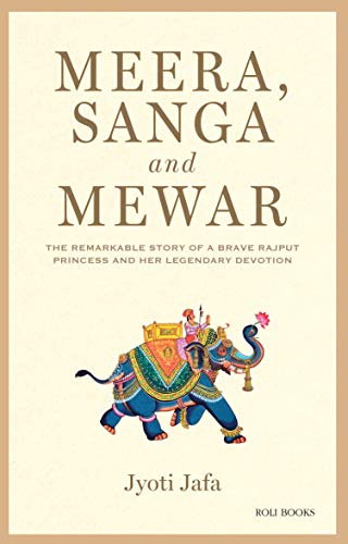 9788186939840: Meera, Sanga and Mewar : The Remarkable Story of A Brave Rajput Princess and Her Legendary Devotion