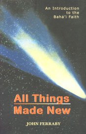 Beispielbild fr All Things Made New: A Comprehensive Outline of the Baha'i Faith zum Verkauf von Wonder Book