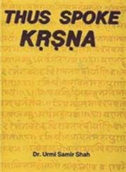 Thus spoke KrÌ¥sÌ£nÌ£a: A comparative study of SÌriÌ„mad Bhagavad GiÌ„taÌ„ and the eleventh skandha of SÌriÌ„mad BhaÌ„gavata MahaÌ„puraÌ„nÌ£a (9788187062301) by SÌaÌ„ha, Urmi