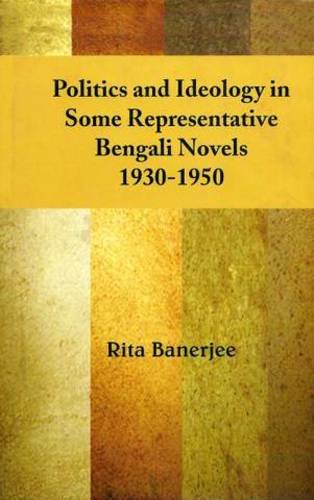 Stock image for Politics and Ideology in Some Representative Bengali Novels (1930-1950) for sale by Books in my Basket