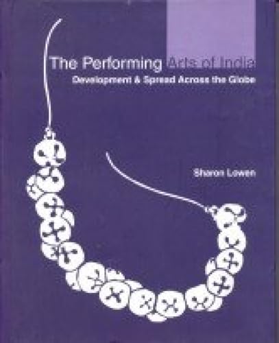 Stock image for The Performing Arts of India , Development & Spread Across the Globe for sale by OUT-OF-THE-WAY BOOKS