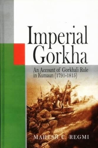 Stock image for Imperial Gorkha, An Account of Gorkhali Rule in Kumaun (1791-1815) for sale by Yak and Yeti Books