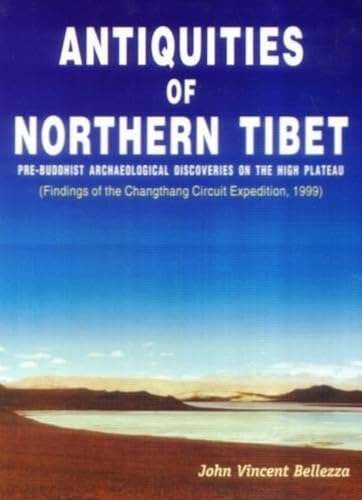 Antiquities of Northern Tibet: Pre-Buddhist archaeological discoveries on the high plateau : findings of the Changthang circuit expedition, 1999 (9788187392187) by J V Bellezza