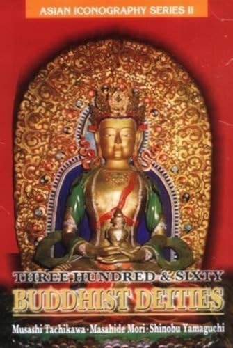 Three hundred and sixty Buddhist deities (Asian iconography series) (9788187392200) by M Tachikawa