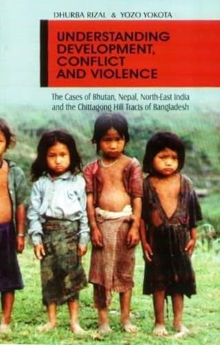 Beispielbild fr Understanding Development Conflict and Violence : The Cases of Bhutan Nepal North East India and the Chittagong Hill Tracts of Bangladesh zum Verkauf von Yak and Yeti Books