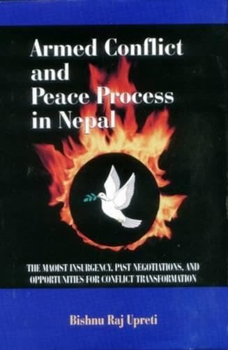 Stock image for Armed Conflict and Peace Process in Nepal: The Maoist INsurgency, Past Negotations and Opportunities for Conflict Transformation for sale by Wonder Book